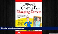 READ book  The Career Coward s Guide to Changing Careers: Sensible Strategies for Overcoming Job