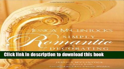 [PDF] Jessica McClintock s Simply Romantic Decorating: Creating Elegance and Intimacy Throughout