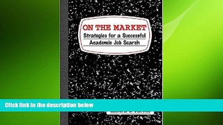 FREE DOWNLOAD  On the Market: Strategies for a Successful Academic Job Search  FREE BOOOK ONLINE