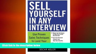 FREE DOWNLOAD  Sell Yourself in Any Interview: Use Proven Sales Techniques to Land Your Dream