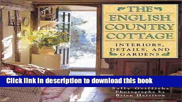 Pdf The English Country Cottage Interiors Details Gardens Full Ebook