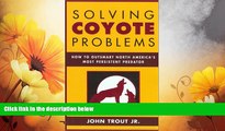 READ FREE FULL  Solving Coyote Problems: How to Coexist with North America s Most Persistent