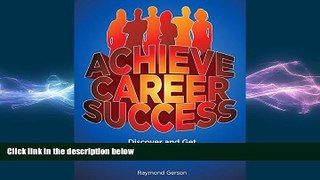 READ book  Achieve Career Success: Discover and Get the Job You Want, 2nd Ed.  DOWNLOAD ONLINE