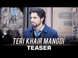 Teri Khair Mangdi - Song Teaser - Baar Baar Dekho - Sidharth Malhotra & Katrina Kaif - Bilal Saeed