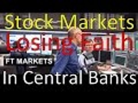 Stock Markets lose Faith in Central Banks, Financial Collapse Update