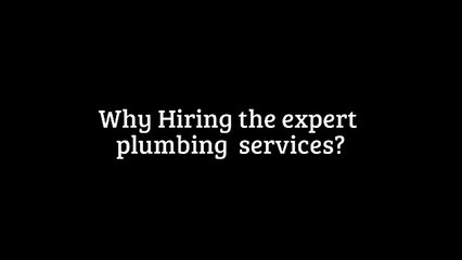 Why Hiring the expert plumbing  services?