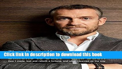 [Download] Billions to Bust and Back: How I made, lost and rebuilt a fortune, and what I learned