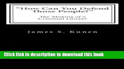 [Popular Books] "How Can You Defend Those People?": The Making of a Criminal Lawyer Full Download