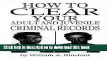 [Popular Books] How to Clear Your Adult and Juvenile Criminal Records Free Download