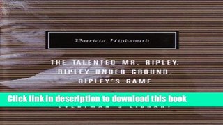 [Popular Books] The Talented Mr. Ripley, Ripley Under Ground, Ripley s Game (Everyman s Library)