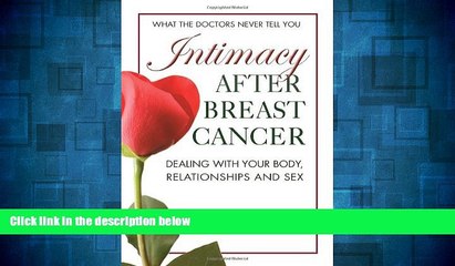 READ FREE FULL  Intimacy After Breast Cancer: A Practical Guide to Dealing with Your Body,