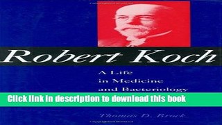 [Download] Robert Koch: A Life in Medicine   Bacteriology Hardcover Free