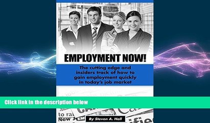 READ book  Employment Now!: The cutting edge and insiders track of how to gain employment quickly