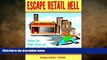 Free [PDF] Downlaod  Escape Retail Hell: How to Get Out of Front Line Retail and Into a Job You