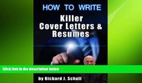 READ book  How to Write Killer Cover Letters   Resumes: Get the Interviews for the Dream Jobs You