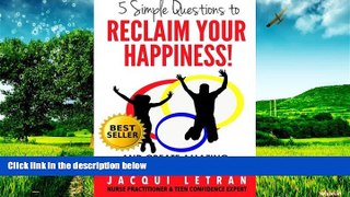 READ FREE FULL  Five Simple Questions To Reclaim Your Happiness: and create amazing relationships