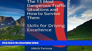 READ FREE FULL  The 13 Most Dangerous Traffic Situations and How to Survive Them: Teen Auto Club