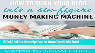 [Popular Books] How To Turn Your Blog Into A Six-Figure Money Making Machine Full Online