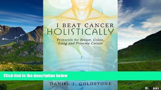 READ FREE FULL  I Beat Cancer Holistically: Protocols for Breast, Colon, Lung and Prostate