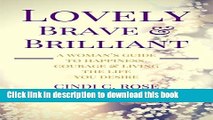 [Popular] Lovely, Brave and Brilliant: A Woman s Guide to Happiness, Courage and Living the Life