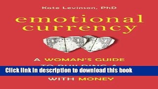 [Popular] Emotional Currency: A Woman s Guide to Building a Healthy Relationship with Money