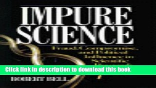 [Download] Impure Science: Fraud, Compromise and Political Influence in Scientific Research