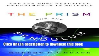 [Download] The Prism and the Pendulum: The Ten Most Beautiful Experiments in Science Paperback