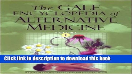 [Download] The Gale Encyclopedia of Alternative Medicine, Volume 1 Kindle Online