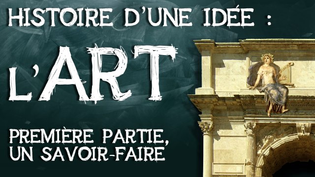 07- L'art, histoire d'une idée. première partie : un savoir-faire acquis par apprentissage