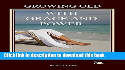 Download Growing Old with Grace and Power Book Free