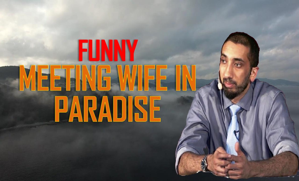 Meeting Your Wife in Paradise - FUNNY - by Ustadh Nouman Ali Khan