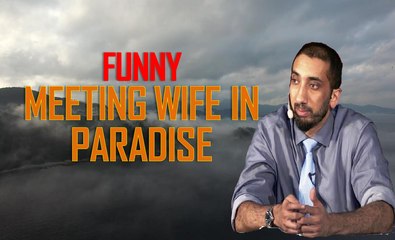 Meeting Your Wife in Paradise - FUNNY - by Ustadh Nouman Ali Khan