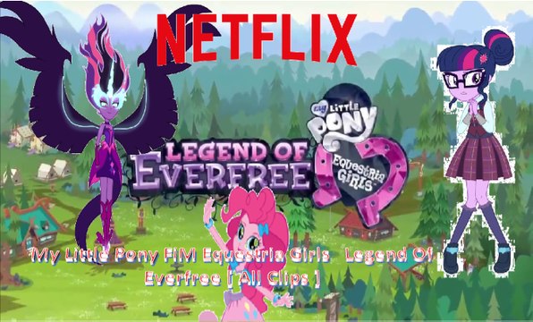 My Little Pony FiM Equestria Girls 4 Legend Of Everfree [ All Clips ]