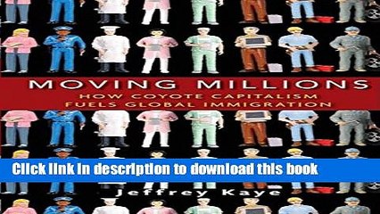 [Download] Moving Millions: How Coyote Capitalism Fuels Global Immigration Kindle Online