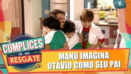 Manu imagina Otávio como seu pai