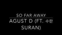 [Han-Eng lyrics] AGUST D (SUGA - Min Yoongi) ft SURAN – 'so far away'