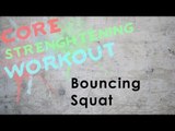 Core Strengthening Workout | Bouncing Squats