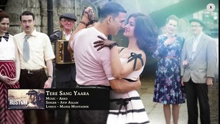 Tere Sang Yaara - FULL SONG - Rustom - Akshay Kumar & Ileana D'cruz - Atif Aslam - Arko - Love Songs -