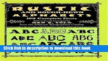 [Popular Books] Rustic and Rough-Hewn Alphabets: 100 Complete Fonts Full Online