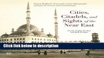 Download Cities, Citadels, and Sights of the Near East: Francis Bedford s Nineteenth-Century