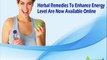 Herbal Remedies To Enhance Energy Level Are Now Available Online