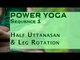 Power Yoga | Half Uttanasan & Leg Rotation