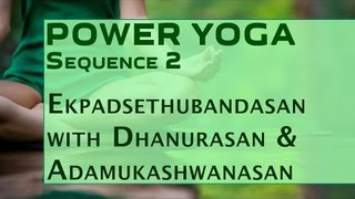 Power Yoga | Ekpadsethubandasan with Dhanurasan & Adamukashwanasan