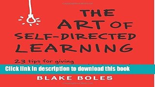 [Download] The Art of Self-Directed Learning: 23 Tips for Giving Yourself an Unconventional