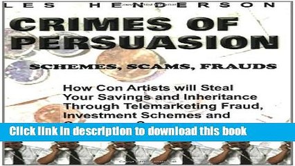 [Popular Books] Crimes of Persuasion: Schemes, Scams, Frauds: How con artists will steal your