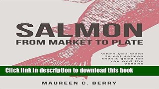 [Popular Books] Salmon from Market to Plate: When You Want to Eat Salmon That Is Good for You and