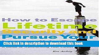 [Popular Books] How to Escape Lifetime Security and Pursue Your Impossible Dream: A Guide to