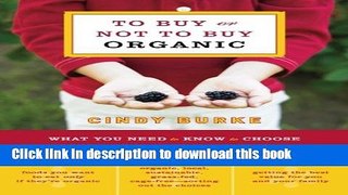 [Popular Books] To Buy or Not to Buy Organic: What You Need to Know to Choose the Healthiest,