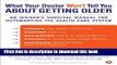 [Download] What Your Doctor Won t Tell You About Getting Older: An Insider s Survival Manual for