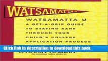 [Popular Books] Watsamatta U: The Get-A-Grip Guide to Staying Sane Through Your Child s College